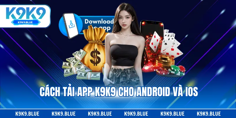 Cách tải app K9K9 cho Android và iOS