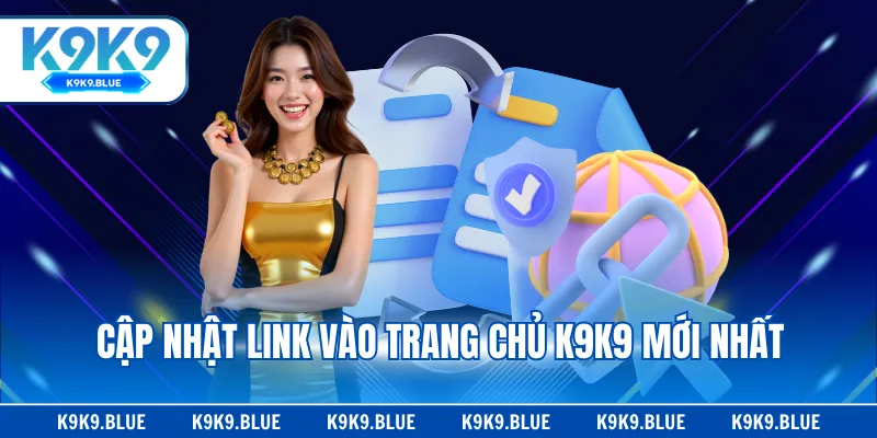 Cập nhật link vào trang chủ K9K9 mới nhất