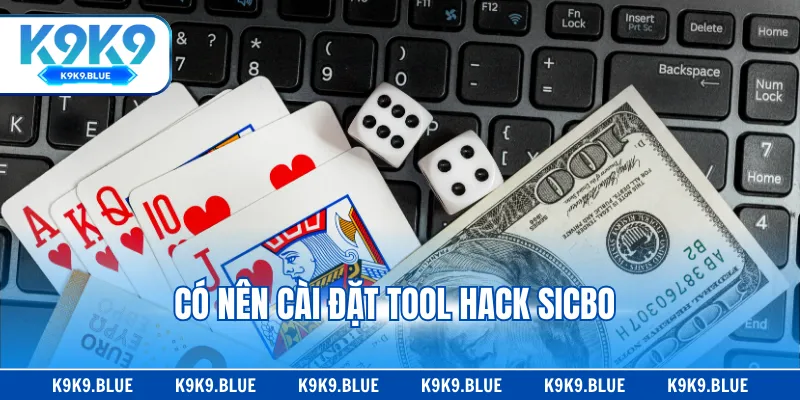 Có nên cài đặt tool hack sicbo