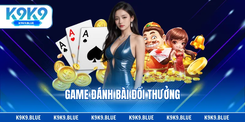 Game Đánh Bài Đổi Thưởng - Top 5 Trò Chơi Hot Nhất