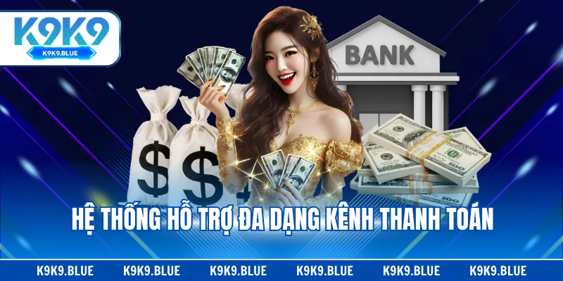 Hệ thống hỗ trợ đa dạng kênh thanh toán