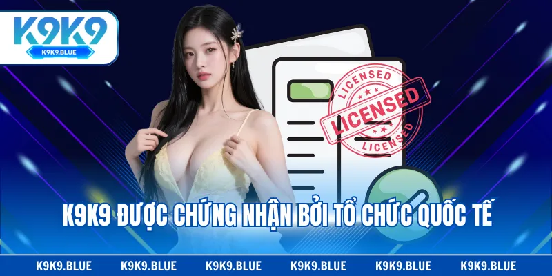K9K9 được chứng nhận bởi tổ chức quốc tế