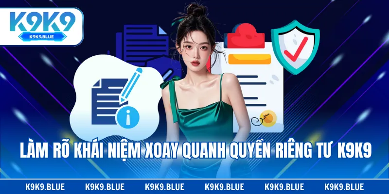 Làm rõ khái niệm xoay quanh quyền riêng tư K9K9