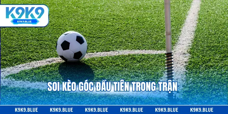 Soi kèo góc đầu tiên trong trận