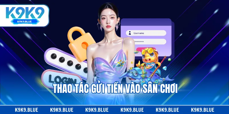 Thao tác gửi tiền vào sân chơi