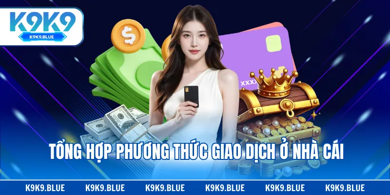 Tổng hợp phương thức giao dịch ở nhà cái